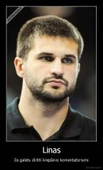 Linas - Jis galetu dirbti krepšinio komentatoriumi