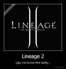 Lineage 2 - Liga, nuo kurios nėra vaistų...