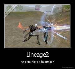 Lineage2 - Ar tikrai tai tik žaidimas?
