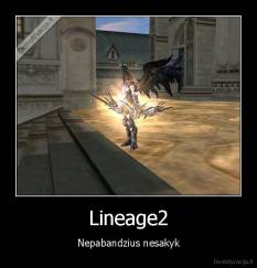 Lineage2 - Nepabandzius nesakyk