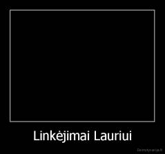 Linkėjimai Lauriui - 