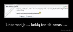 Linkomanija.... kokių ten tik nerasi.... - 