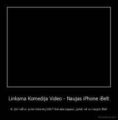 Linksma Komedija Video - Naujas iPhone iBelt - Ar jūs kažkur jums neturėtų būti? Niekada pagaus, gulėti vėl su naujos iBelt