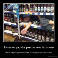 Linksmos pagirios parduotuvės lentynoje- - Štai kas būtų nutikę jei seimo nariai būtų sumažinę alkoholio akcizo kainas