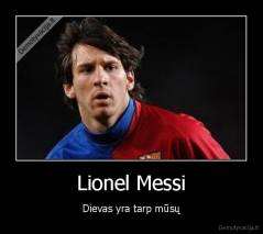 Lionel Messi - Dievas yra tarp mūsų