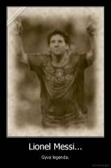 Lionel Messi... - Gyva legenda.