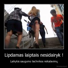 Lipdamas laiptais nesidairyk ! - Laikykis saugumo technikos reikalavimų