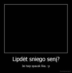 Lipdėt sniego senį? - Jei taip spausk like. :p