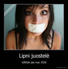 Lipni juostelė - Užtildo jas nuo 1926