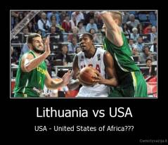 Lithuania vs USA - USA - United States of Africa???