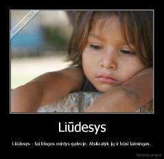 Liūdesys - Liūdesys - tai blogos mintys galvoje. Atsikratyk jų ir būsi laimingas.