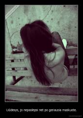 Liūdesys, jo nepaslėpsi net po geriausia maskuote. - 