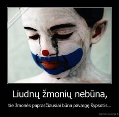 Liudnų žmonių nebūna, - tie žmonės paprasčiausiai būna pavargę šypsotis...