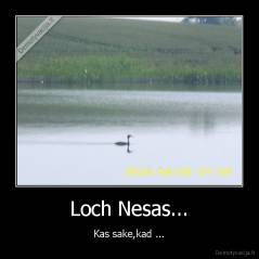 Loch Nesas... - Kas sake,kad ...