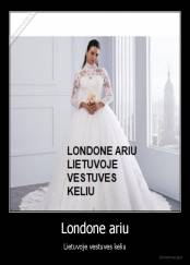 Londone ariu - Lietuvoje vestuves keliu