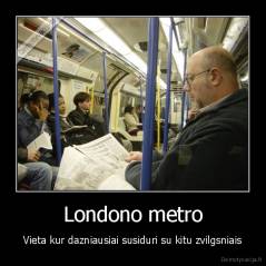 Londono metro - Vieta kur dazniausiai susiduri su kitu zvilgsniais