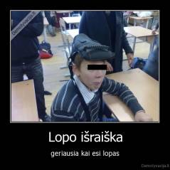 Lopo išraiška - geriausia kai esi lopas