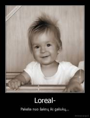 Loreal- - Pakelia nuo šaknų iki galiukų...