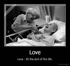 Love - Love - till the end of the life.