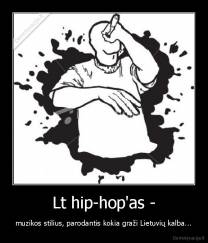 Lt hip-hop'as - - muzikos stilius, parodantis kokia graži Lietuvių kalba...