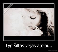 Lyg šiltas vėjas atėjai... - 