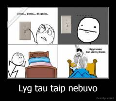Lyg tau taip nebuvo - 