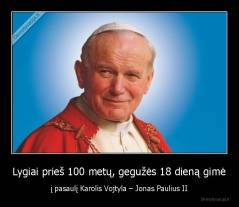 Lygiai prieš 100 metų, gegužės 18 dieną gimė - į pasaulį Karolis Vojtyla – Jonas Paulius II