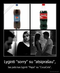 Lyginti "sorry" su "atsiprašau", - tas pats kas lyginti "Pepsi" su "CocaCola".