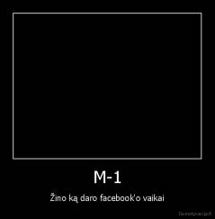 M-1 - Žino ką daro facebook'o vaikai