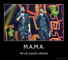 M.A.M.A. - Ne visi suprato reklama