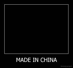 MADE IN CHINA - 