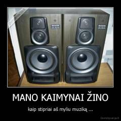 MANO KAIMYNAI ŽINO - kaip stipriai aš myliu muziką ...