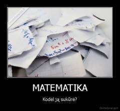 MATEMATIKA - Kodėl ją sukūrė?
