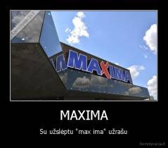 MAXIMA - Su užslėptu "max ima" užrašu