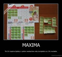 MAXIMA - Tik 50 maxima lipduku ir pirkite vienkartiniu indu komplekta su 2% nuolaida.