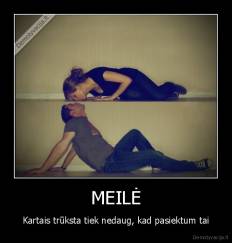 MEILĖ - Kartais trūksta tiek nedaug, kad pasiektum tai