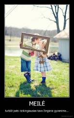 MEILĖ - turbūt pats rizikingiausias tavo žingsnis gyvenime...