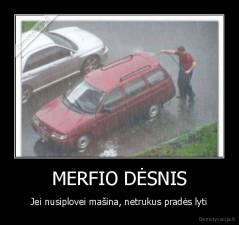 MERFIO DĖSNIS - Jei nusiplovei mašina, netrukus pradės lyti