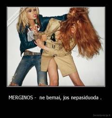 MERGINOS -  ne bernai, jos nepasiduoda .  -  