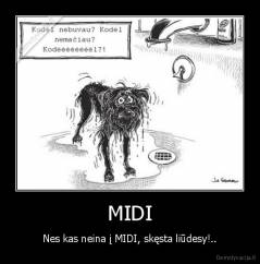 MIDI - Nes kas neina į MIDI, skęsta liūdesy!..