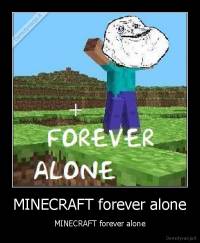 MINECRAFT forever alone - MINECRAFT forever alone
