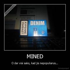 MINED - O dar visi sako, kad jis nepopuliarus...