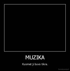 MUZIKA - Kuomet ji buvo tikra.