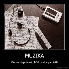 MUZIKA - Vienas iš geriausių būdų viską pamiršti