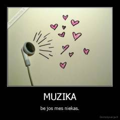 MUZIKA - be jos mes niekas.