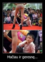 Mačiau ir geresnę... - 