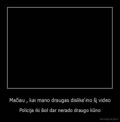 Mačiau , kai mano draugas dislike'ino šį video - Policija iki šiol dar nerado draugo kūno