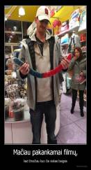 Mačiau pakankamai filmų, - kad žinočiau kuo čia viskas baigsis