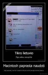 Macintosh paprasta naudoti - taip paprasta, kad turi nusipirkti iPhone norint parodyti ekraną kitiems