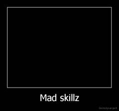 Mad skillz - 